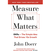 Measure What Matters: OKRs: The Simple Idea that Drives 10x Growth (English Edition)